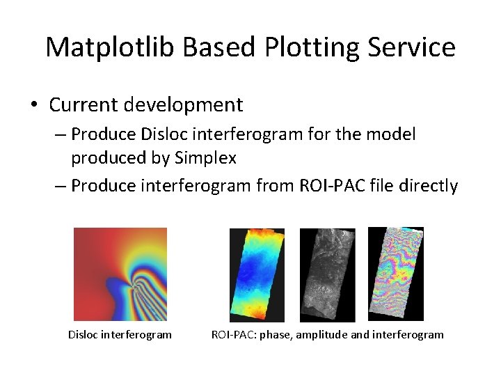 Matplotlib Based Plotting Service • Current development – Produce Disloc interferogram for the model