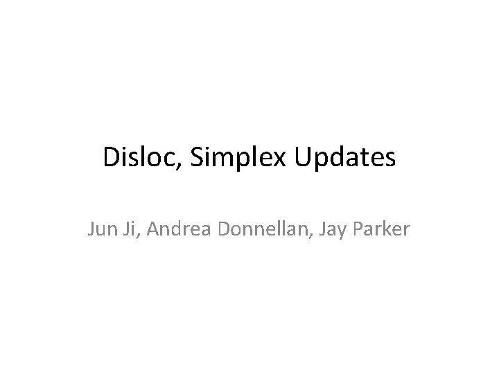 Disloc, Simplex Updates Jun Ji, Andrea Donnellan, Jay Parker 