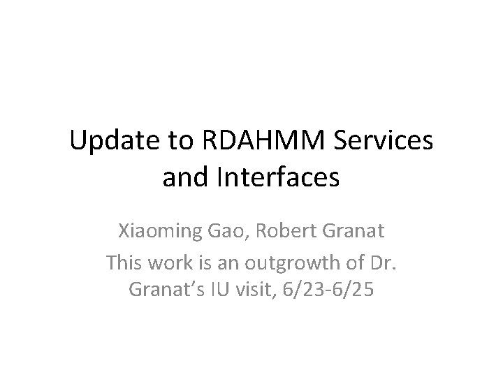 Update to RDAHMM Services and Interfaces Xiaoming Gao, Robert Granat This work is an