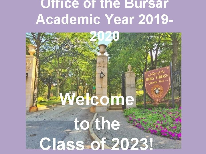 Office of the Bursar Academic Year 20192020 Welcome to the Class of 2023! 