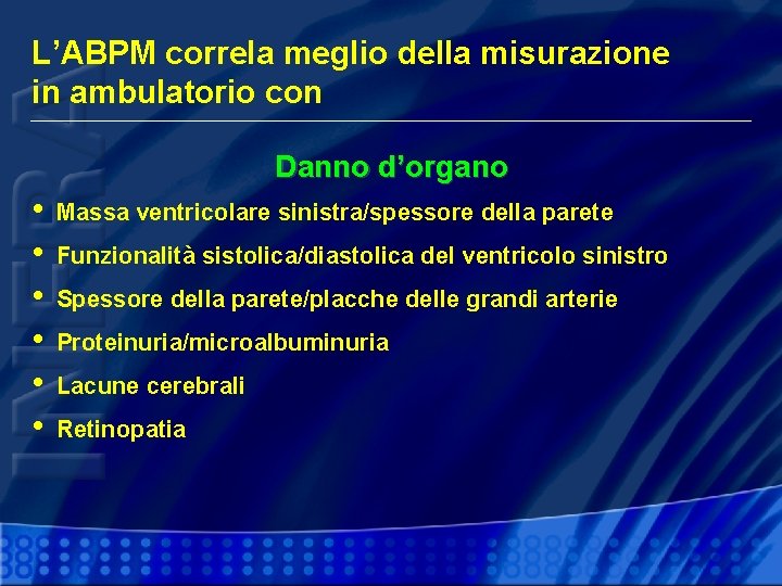 L’ABPM correla meglio della misurazione in ambulatorio con Danno d’organo • • • Massa