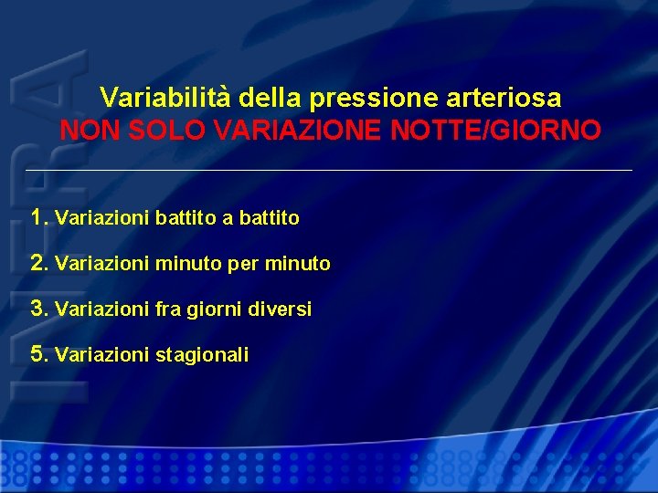 Variabilità della pressione arteriosa NON SOLO VARIAZIONE NOTTE/GIORNO 1. Variazioni battito a battito 2.
