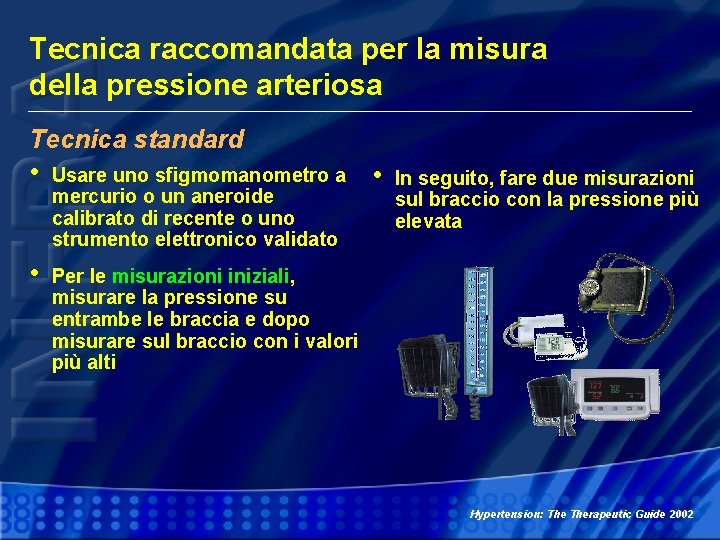 Tecnica raccomandata per la misura della pressione arteriosa Tecnica standard • Usare uno sfigmomanometro