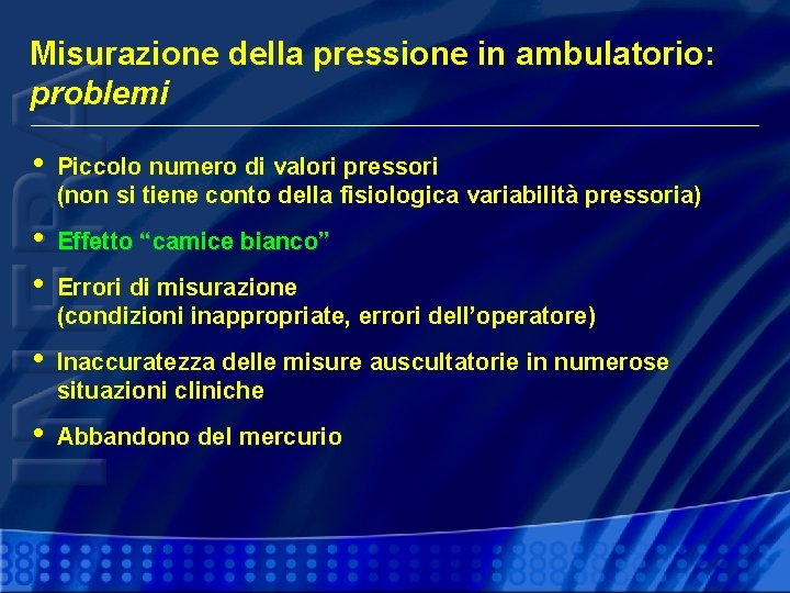 Misurazione della pressione in ambulatorio: problemi • Piccolo numero di valori pressori (non si