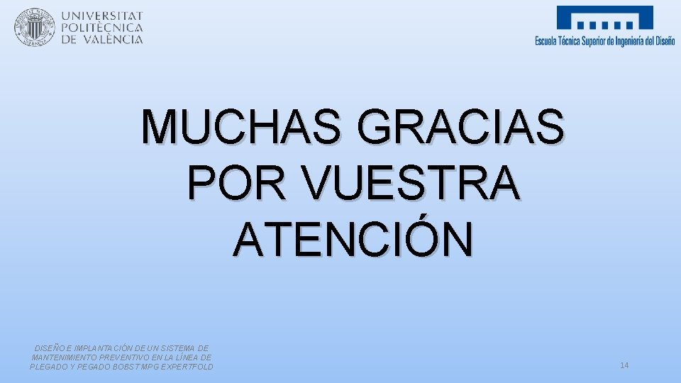 MUCHAS GRACIAS POR VUESTRA ATENCIÓN DISEÑO E IMPLANTACIÓN DE UN SISTEMA DE MANTENIMIENTO PREVENTIVO