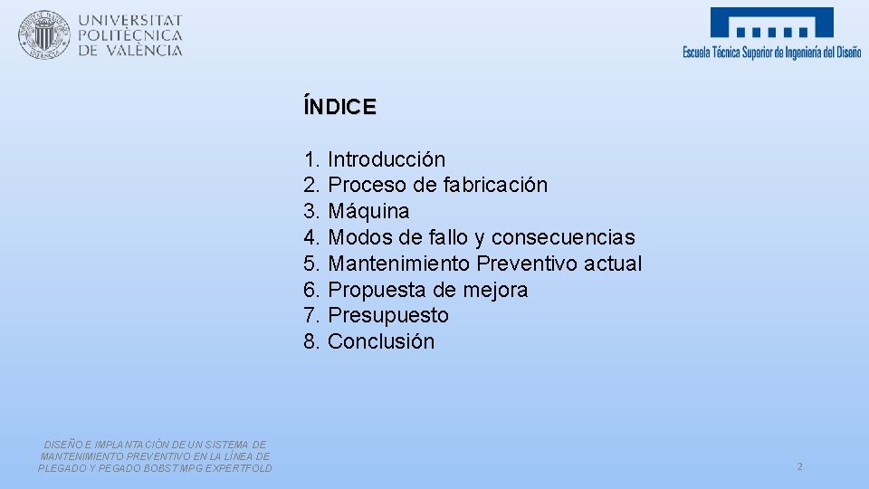 ÍNDICE 1. Introducción 2. Proceso de fabricación 3. Máquina 4. Modos de fallo y