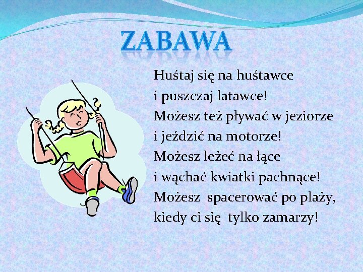 Huśtaj się na huśtawce i puszczaj latawce! Możesz też pływać w jeziorze i jeździć