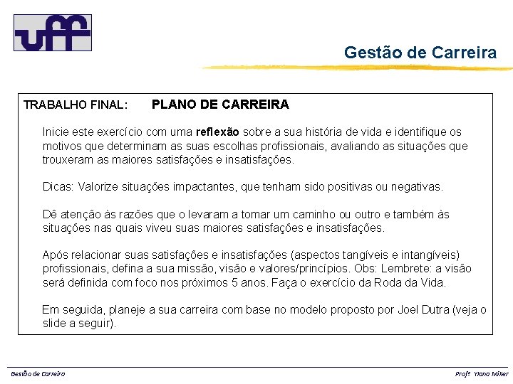 Gestão de Carreira TRABALHO FINAL: PLANO DE CARREIRA Inicie este exercício com uma reflexão