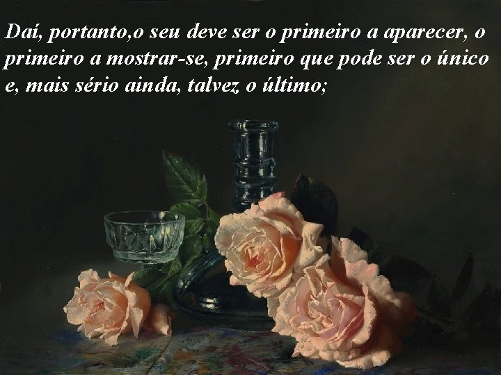 Daí, portanto, o seu deve ser o primeiro a aparecer, o primeiro a mostrar-se,