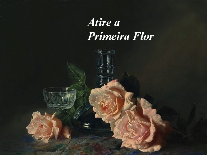 Atire a Primeira Flor 