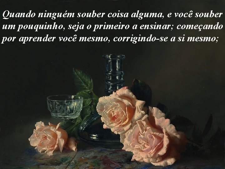 Quando ninguém souber coisa alguma, e você souber um pouquinho, seja o primeiro a