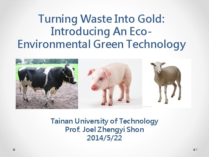 Turning Waste Into Gold: Introducing An Eco. Environmental Green Technology Tainan University of Technology