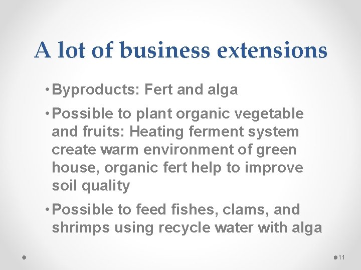 A lot of business extensions • Byproducts: Fert and alga • Possible to plant