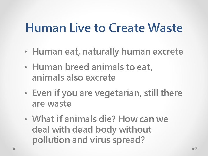 Human Live to Create Waste • Human eat, naturally human excrete • Human breed
