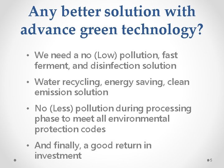 Any better solution with advance green technology? • We need a no (Low) pollution,