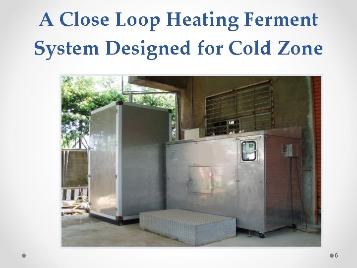 A Close Loop Heating Ferment System Designed for Cold Zone 6 