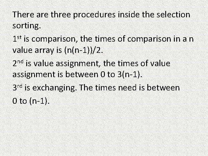 There are three procedures inside the selection sorting. 1 st is comparison, the times There are three procedures inside the selection sorting. 1 st is comparison, the times