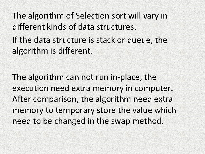 The algorithm of Selection sort will vary in different kinds of data structures. If The algorithm of Selection sort will vary in different kinds of data structures. If