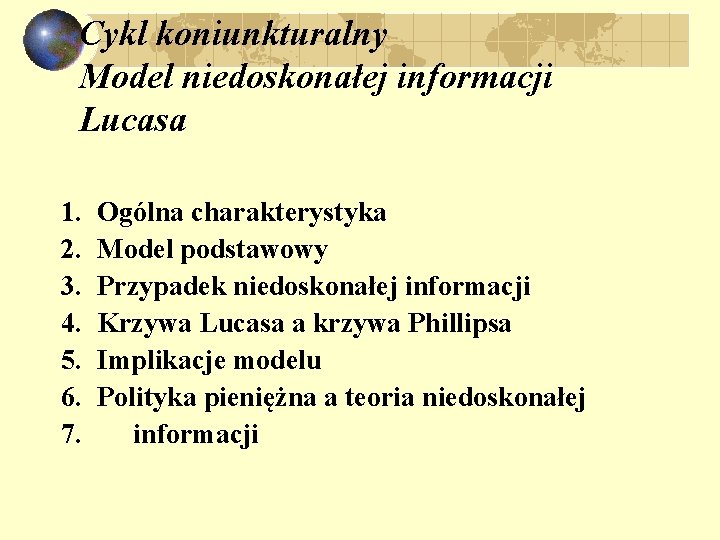 Cykl koniunkturalny Model niedoskonałej informacji Lucasa 1. 2. 3. 4. 5. 6. 7. Ogólna