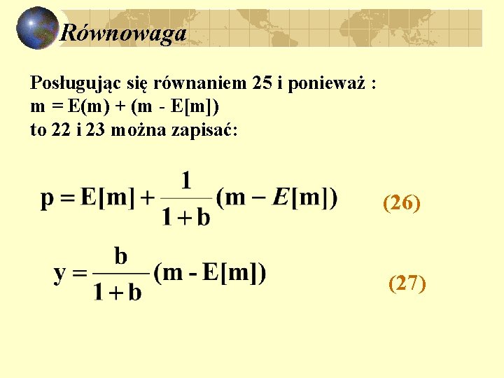 Równowaga Posługując się równaniem 25 i ponieważ : m = E(m) + (m -