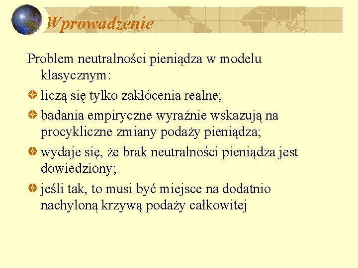 Wprowadzenie Problem neutralności pieniądza w modelu klasycznym: liczą się tylko zakłócenia realne; badania empiryczne