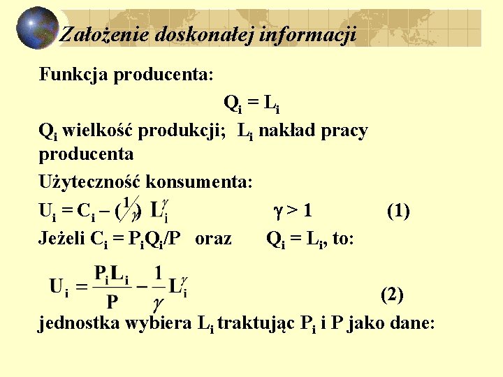 Założenie doskonałej informacji Funkcja producenta: Qi = L i Qi wielkość produkcji; Li nakład