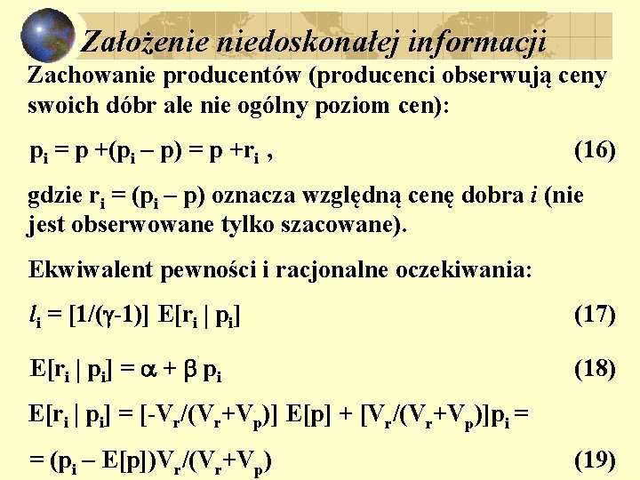 Założenie niedoskonałej informacji Zachowanie producentów (producenci obserwują ceny swoich dóbr ale nie ogólny poziom