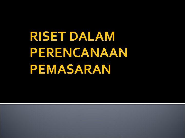 RISET DALAM PERENCANAAN PEMASARAN 