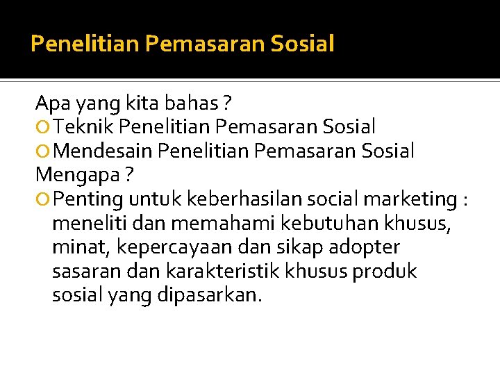 Penelitian Pemasaran Sosial Apa yang kita bahas ? Teknik Penelitian Pemasaran Sosial Mendesain Penelitian