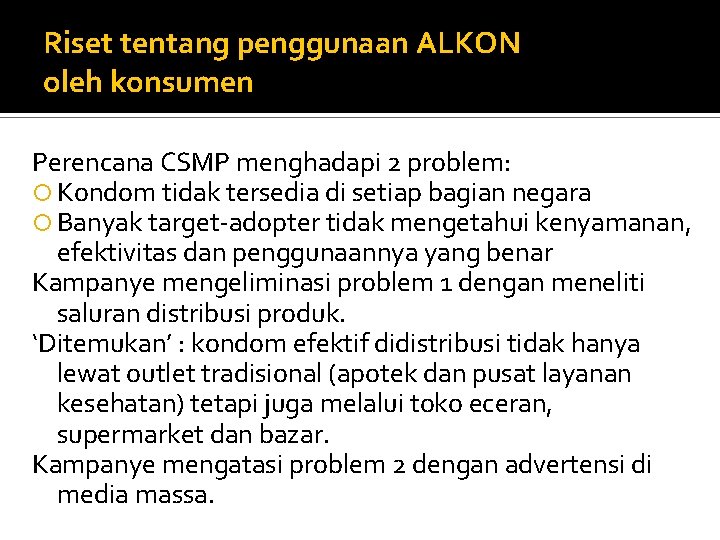 Riset tentang penggunaan ALKON oleh konsumen Perencana CSMP menghadapi 2 problem: Kondom tidak tersedia