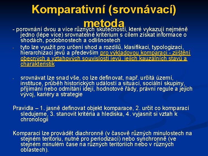 Komparativní (srovnávací) metoda - porovnání dvou a více různých skutečností, které vykazují nejméně -