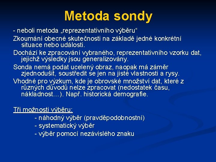 Metoda sondy - neboli metoda „reprezentativního výběru“ Zkoumání obecné skutečnosti na základě jedné konkrétní