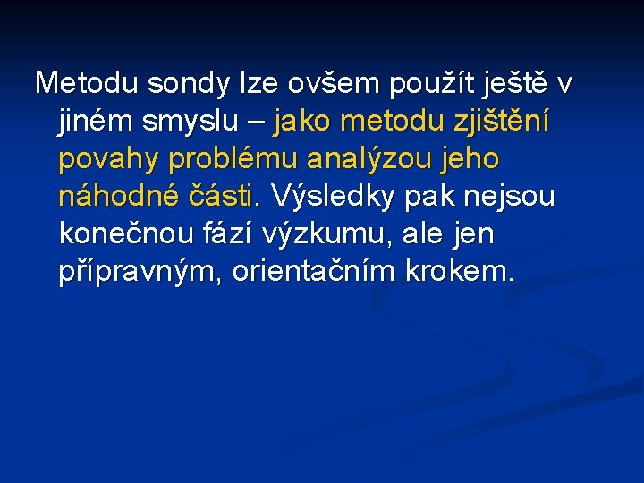 Metodu sondy lze ovšem použít ještě v jiném smyslu – jako metodu zjištění povahy