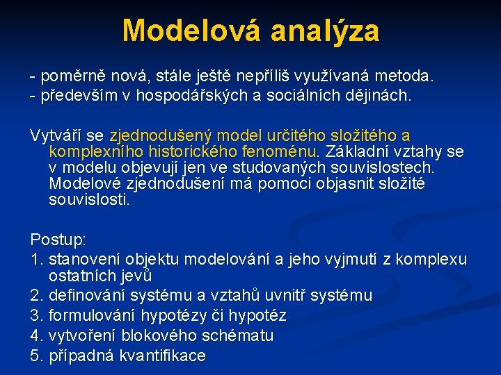 Modelová analýza - poměrně nová, stále ještě nepříliš využívaná metoda. - především v hospodářských
