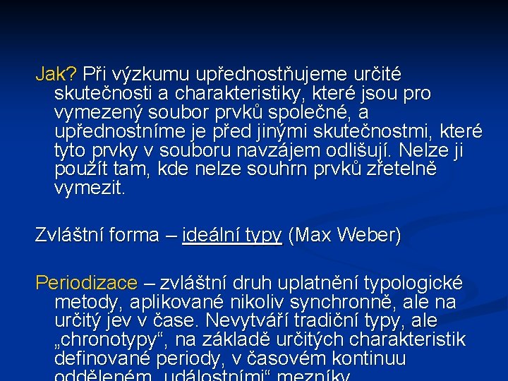 Jak? Při výzkumu upřednostňujeme určité skutečnosti a charakteristiky, které jsou pro vymezený soubor prvků