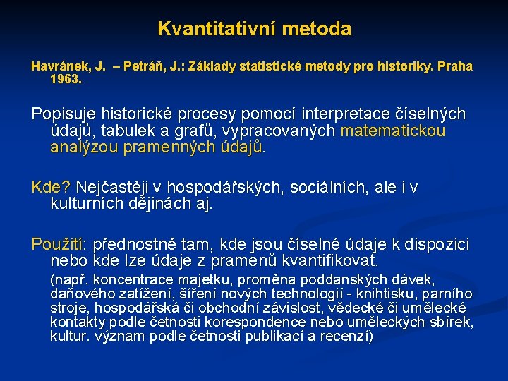 Kvantitativní metoda Havránek, J. – Petráň, J. : Základy statistické metody pro historiky. Praha