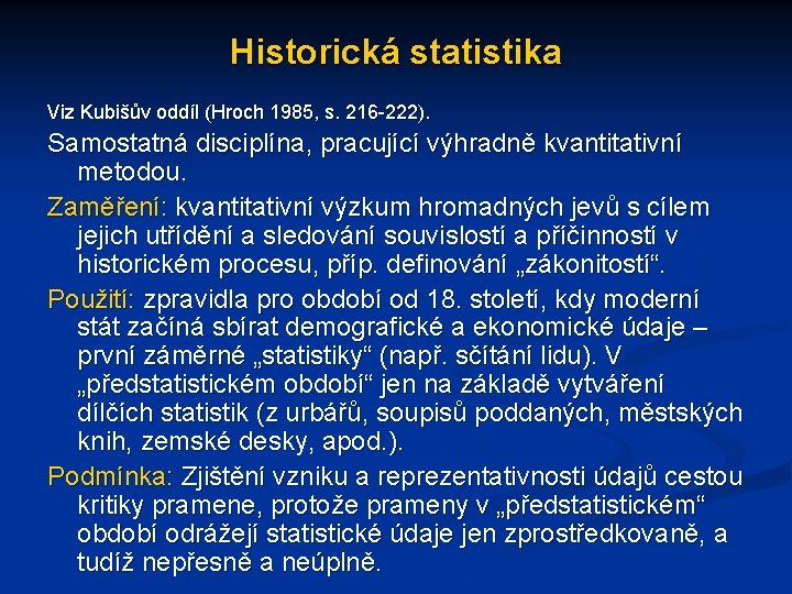 Historická statistika Viz Kubišův oddíl (Hroch 1985, s. 216 -222). Samostatná disciplína, pracující výhradně