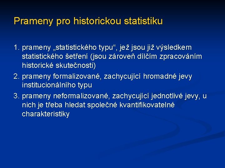 Prameny pro historickou statistiku 1. prameny „statistického typu“, jež jsou již výsledkem statistického šetření