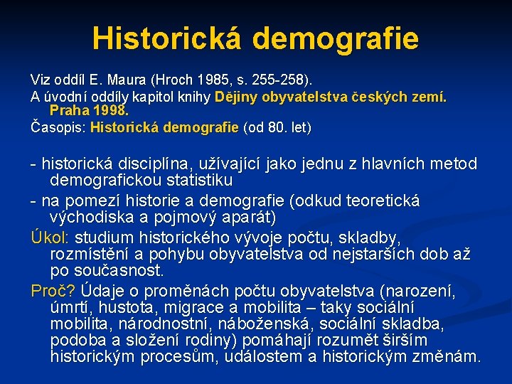 Historická demografie Viz oddíl E. Maura (Hroch 1985, s. 255 -258). A úvodní oddíly