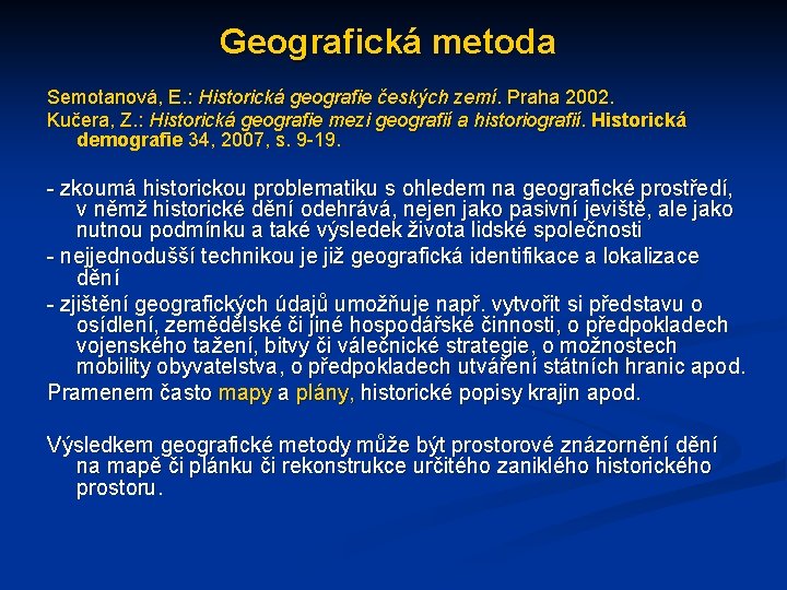 Geografická metoda Semotanová, E. : Historická geografie českých zemí. Praha 2002. Kučera, Z. :