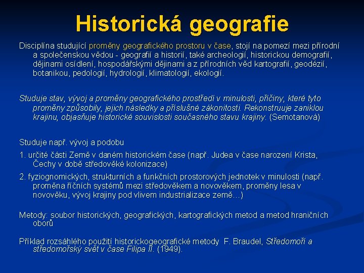 Historická geografie Disciplína studující proměny geografického prostoru v čase, stojí na pomezí mezi přírodní