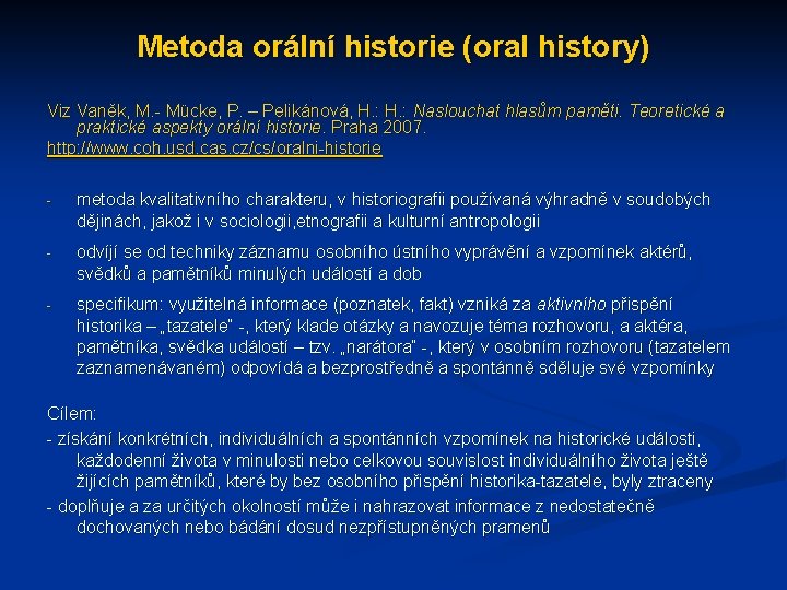Metoda orální historie (oral history) Viz Vaněk, M. - Mücke, P. – Pelikánová, H.