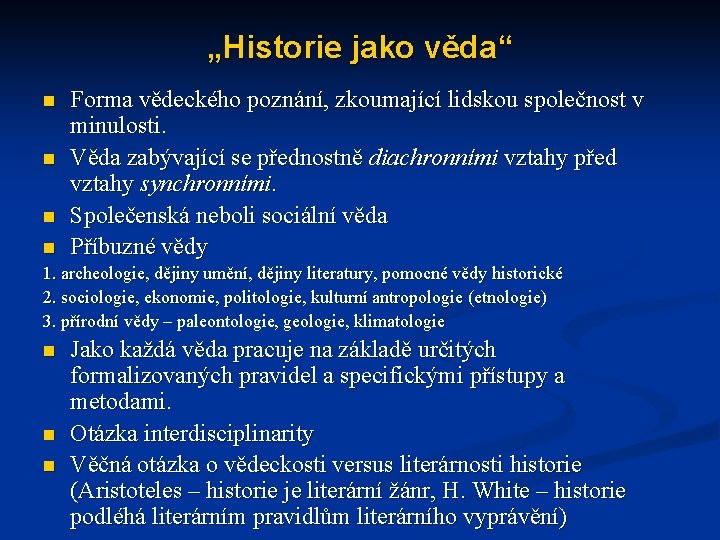 „Historie jako věda“ n n n Forma vědeckého poznání, zkoumající lidskou společnost v minulosti.