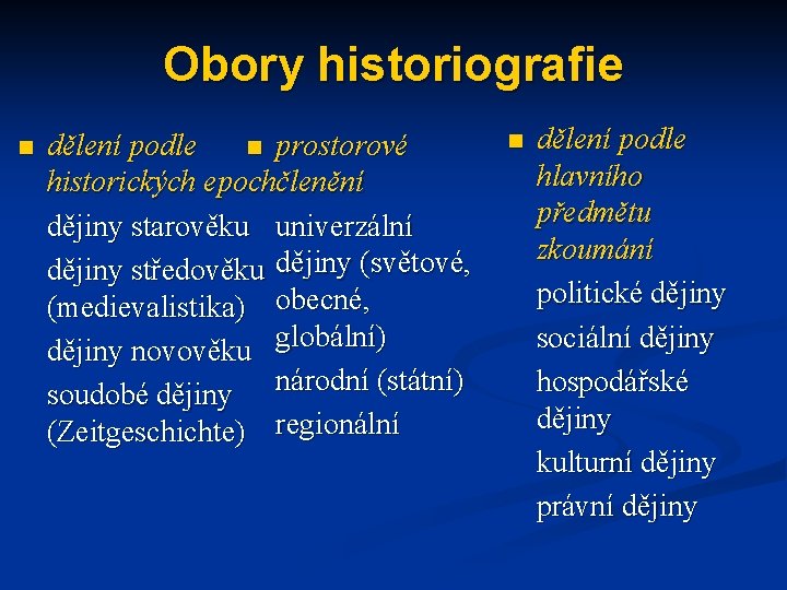 Obory historiografie n dělení podle n prostorové historických epochčlenění dějiny starověku univerzální dějiny středověku