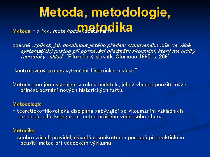 Metoda, metodologie, metodika Metoda – z řec. meta hodos (cesta kam) obecně „způsob, jak