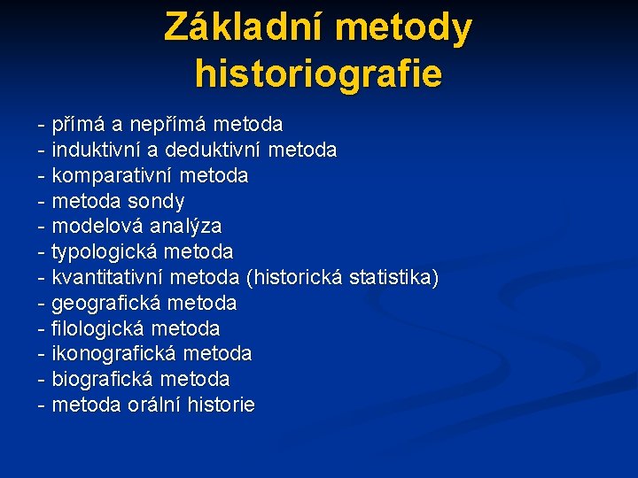 Základní metody historiografie - přímá a nepřímá metoda - induktivní a deduktivní metoda -