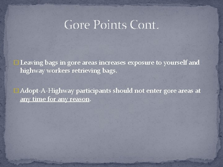 Gore Points Cont. � Leaving bags in gore areas increases exposure to yourself and