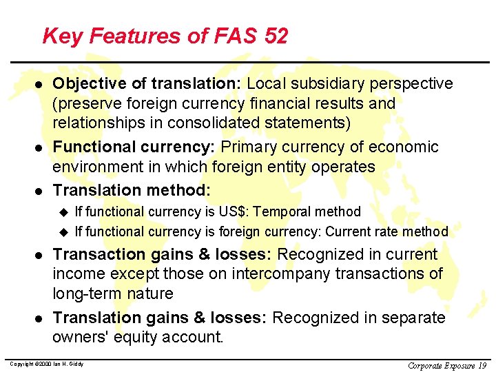 Key Features of FAS 52 l l l Objective of translation: Local subsidiary perspective