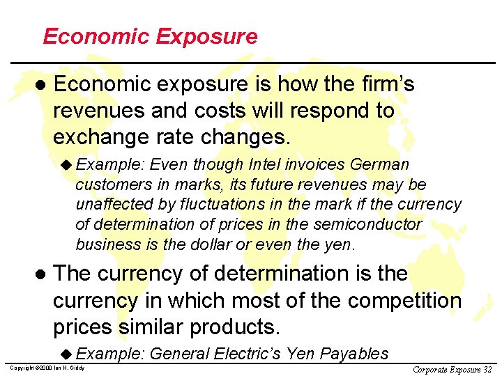 Economic Exposure l Economic exposure is how the firm’s revenues and costs will respond