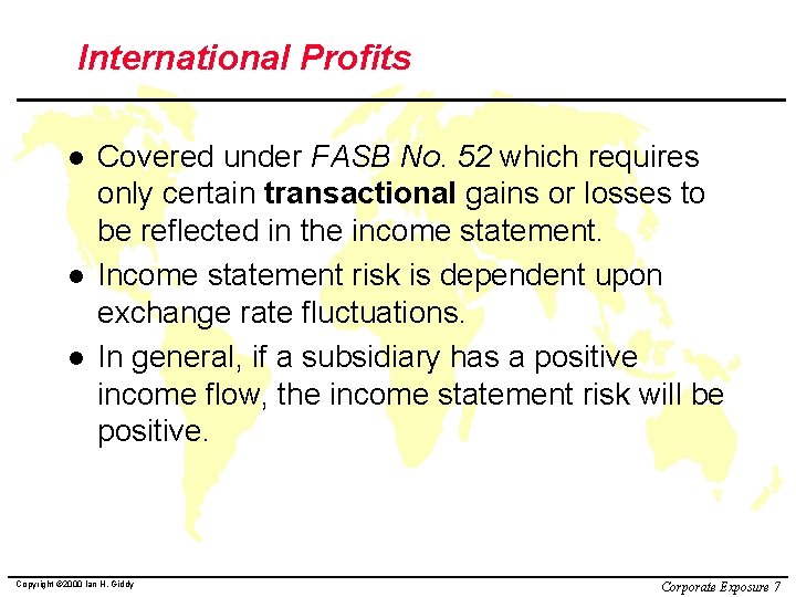 International Profits l l l Covered under FASB No. 52 which requires only certain